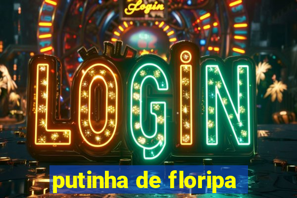 putinha de floripa